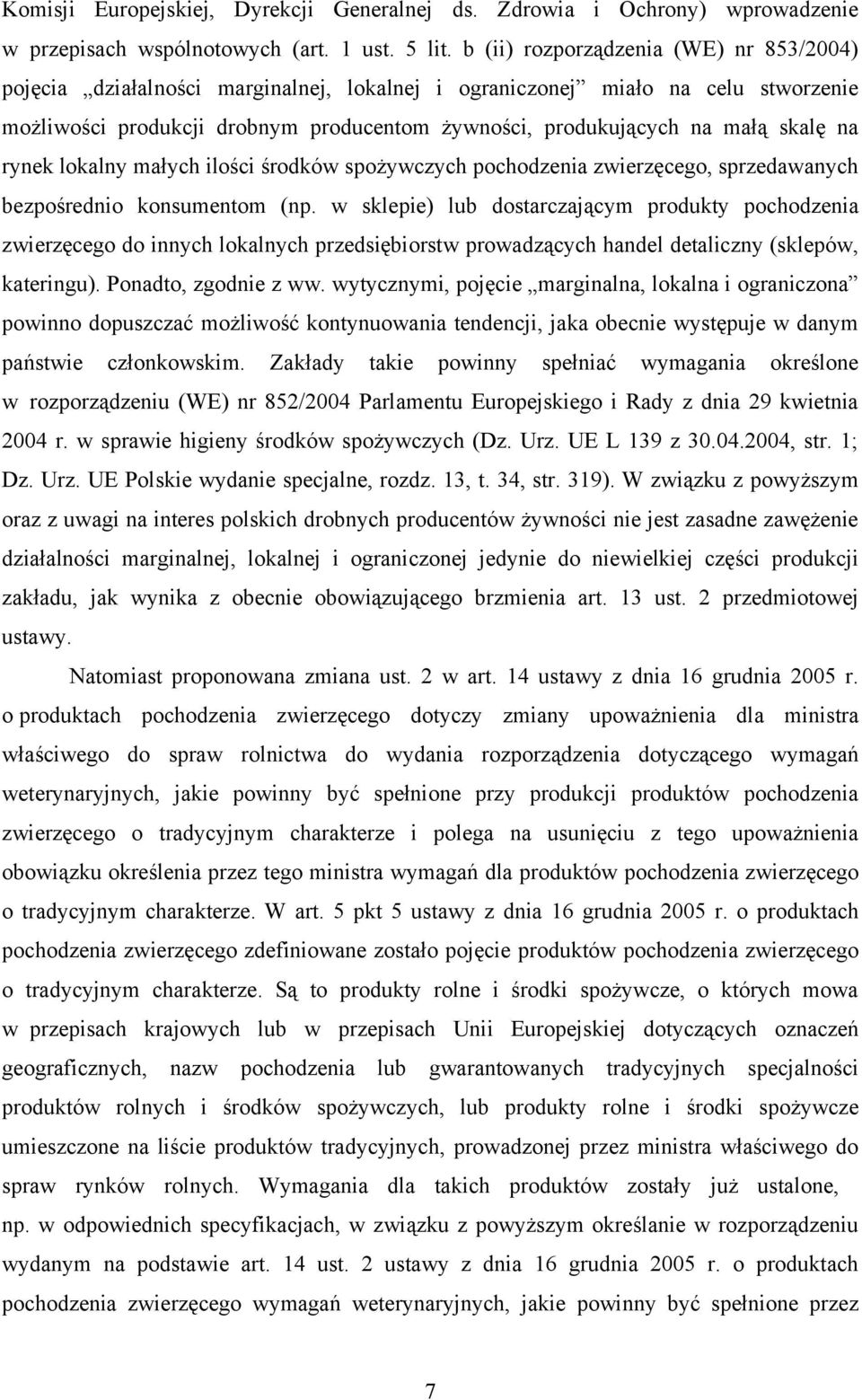 skalę na rynek lokalny małych ilości środków spożywczych pochodzenia zwierzęcego, sprzedawanych bezpośrednio konsumentom (np.