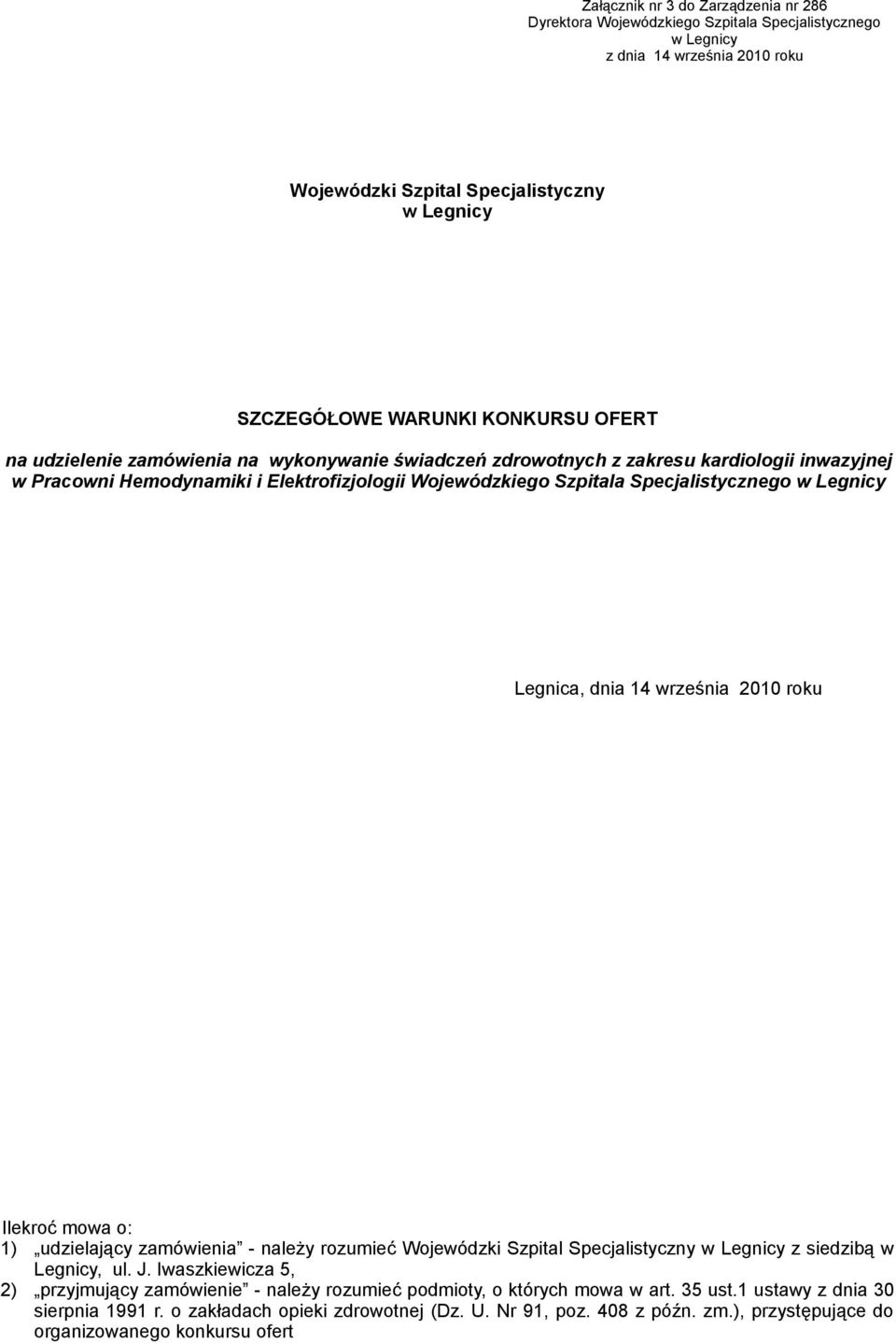 Legnicy Legnica, dnia 14 września 2010 roku Ilekroć mowa o: 1) udzielający zamówienia - należy rozumieć Wojewódzki Szpital Specjalistyczny w Legnicy z siedzibą w Legnicy, ul. J.