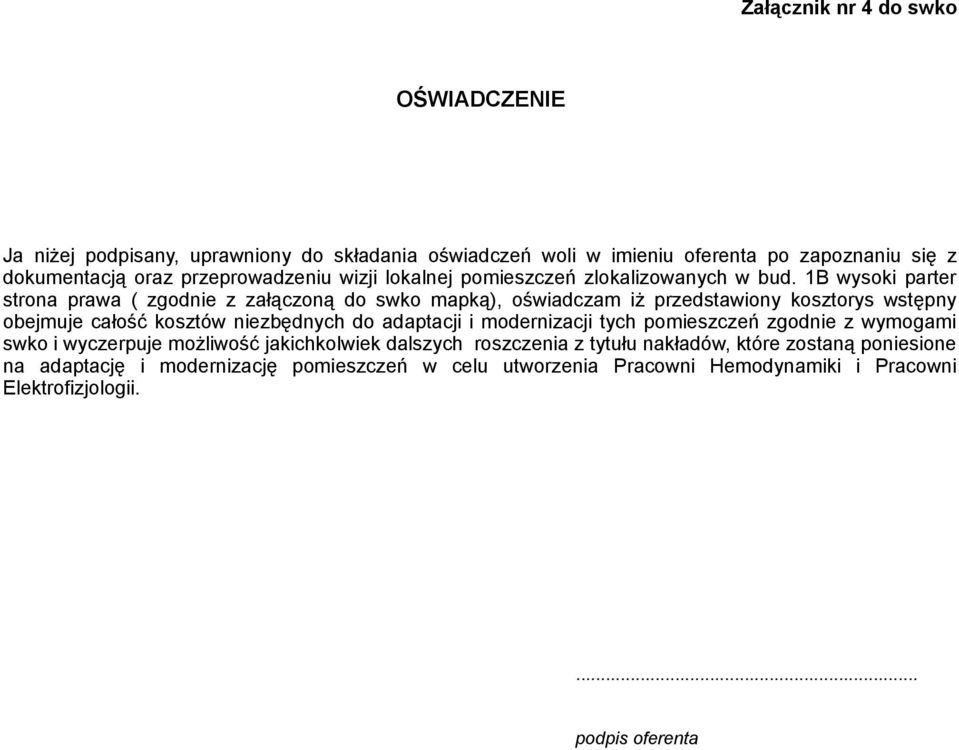 1B wysoki parter strona prawa ( zgodnie z załączoną do swko mapką), oświadczam iż przedstawiony kosztorys wstępny obejmuje całość kosztów niezbędnych do adaptacji i