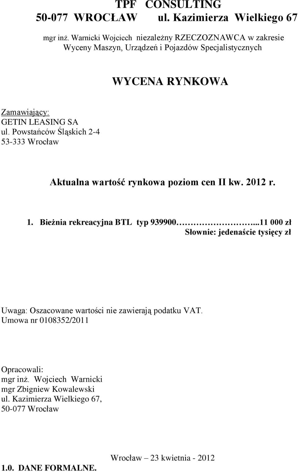 Powstańców Śląskich 2-4 53-333 Wrocław Aktualna wartość rynkowa poziom cen II kw. 2012 r. 1. Bieżnia rekreacyjna BTL typ 939900.