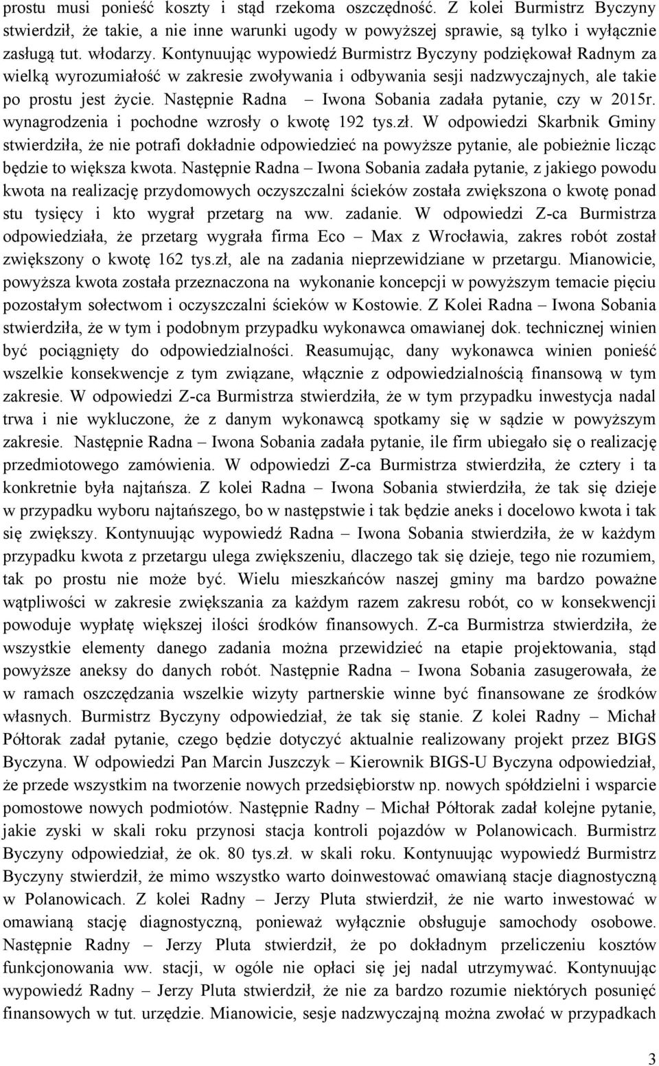 Następnie Radna Iwona Sobania zadała pytanie, czy w 2015r. wynagrodzenia i pochodne wzrosły o kwotę 192 tys.zł.