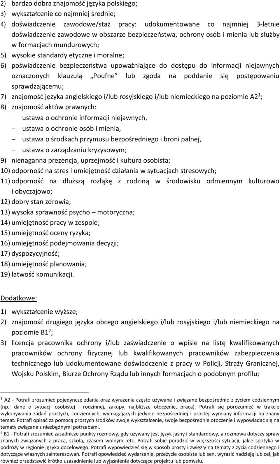 oznaczonych klauzulą Poufne lub zgoda na poddanie się postępowaniu sprawdzającemu; 7) znajomość języka angielskiego i/lub rosyjskiego i/lub niemieckiego na poziomie A2 1 ; 8) znajomość aktów