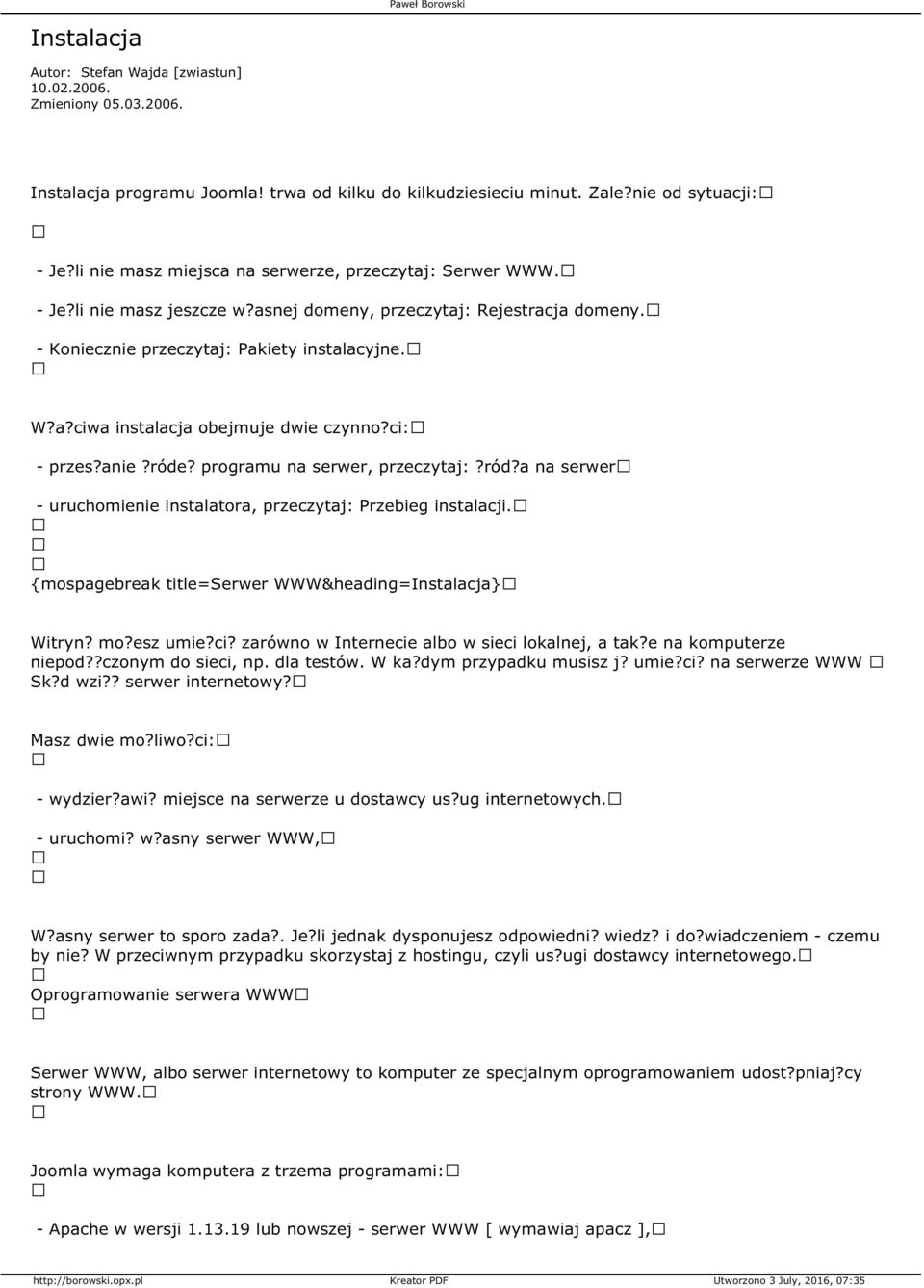 ci: - przes?anie?róde? programu na serwer, przeczytaj:?ród?a na serwer - uruchomienie instalatora, przeczytaj: Przebieg instalacji. {mospagebreak title=serwer WWW&heading=Instalacja} Witryn? mo?