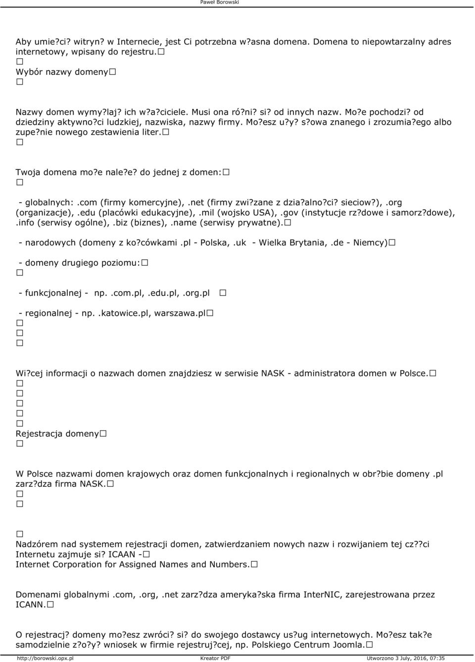 Twoja domena mo?e nale?e? do jednej z domen: - globalnych:.com (firmy komercyjne),.net (firmy zwi?zane z dzia?alno?ci? sieciow?),.org (organizacje),.edu (placówki edukacyjne),.mil (wojsko USA),.