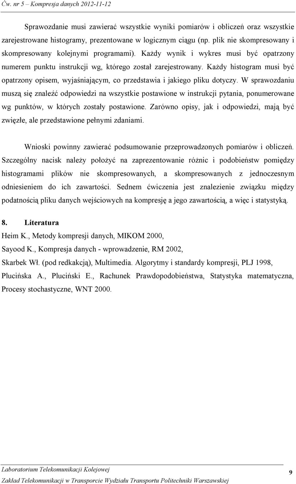 Każdy histogram musi być opatrzony opisem, wyjaśniającym, co przedstawia i jakiego pliku dotyczy.