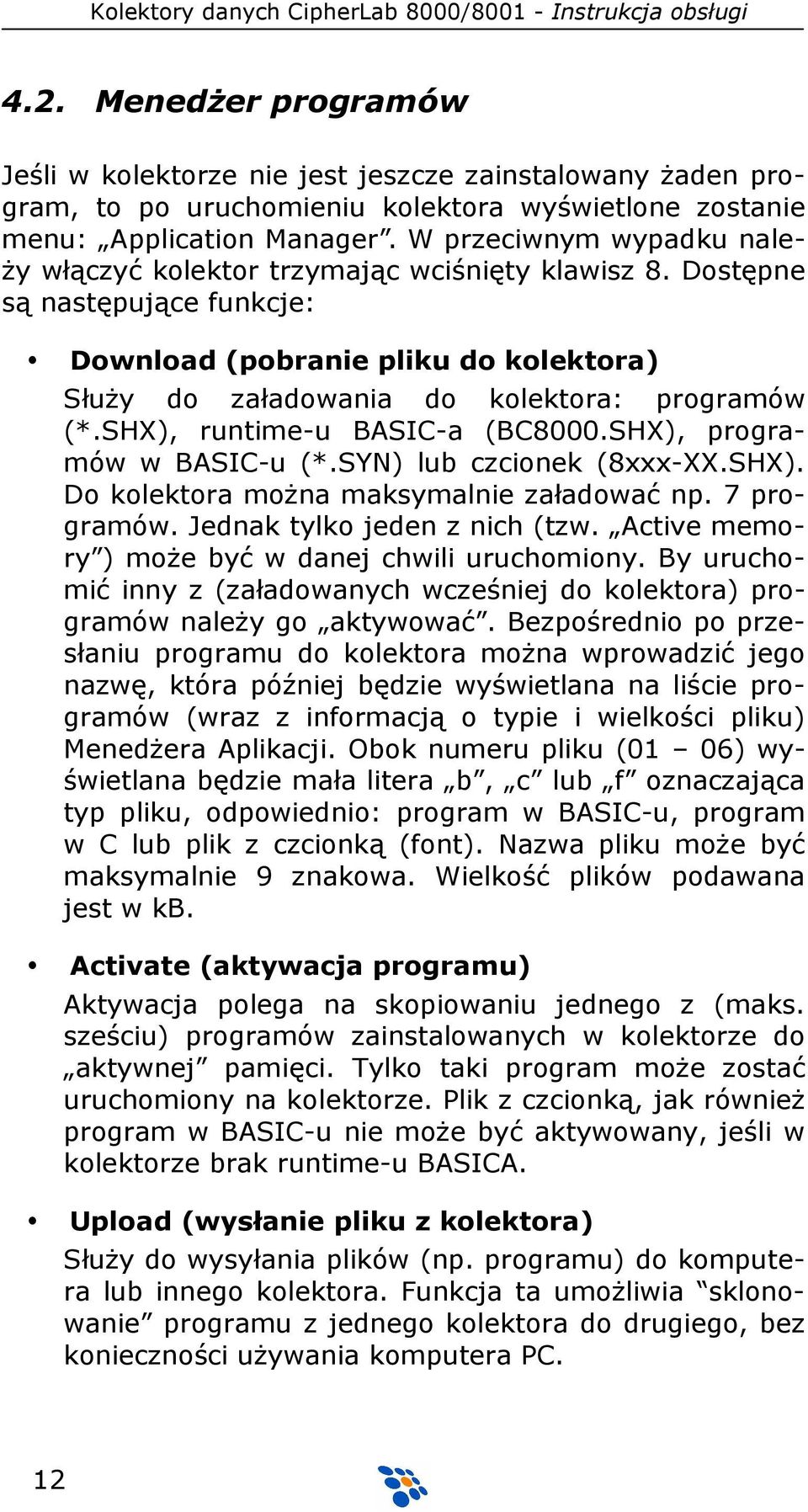 SHX), runtime-u BASIC-a (BC8000.SHX), programów w BASIC-u (*.SYN) lub czcionek (8xxx-XX.SHX). Do kolektora moŝna maksymalnie załadować np. 7 programów. Jednak tylko jeden z nich (tzw.