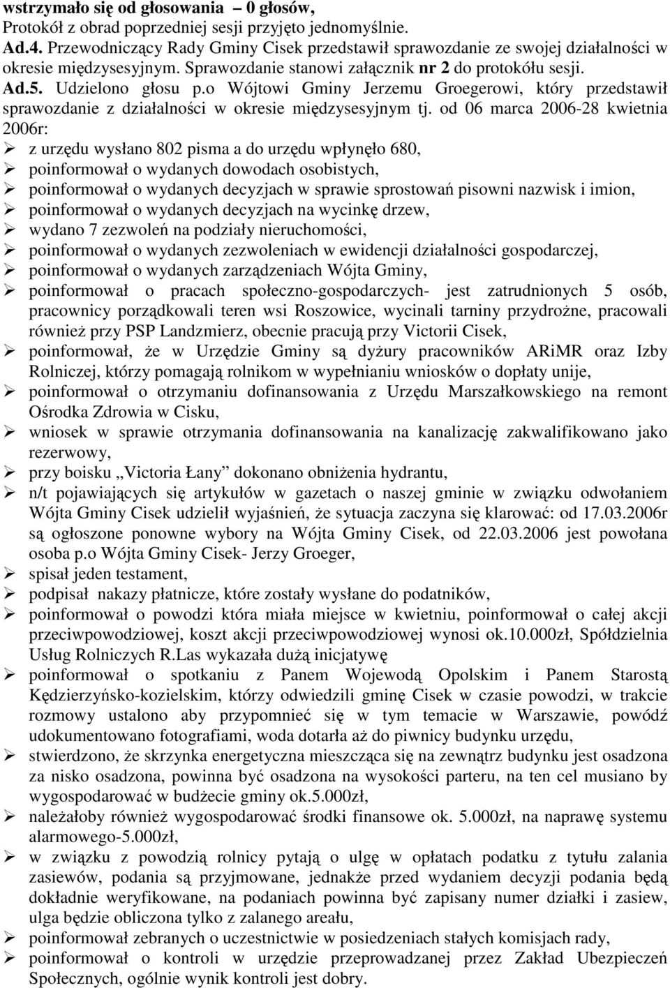 o Wójtowi Gminy Jerzemu Groegerowi, który przedstawił sprawozdanie z działalnoci w okresie midzysesyjnym tj.