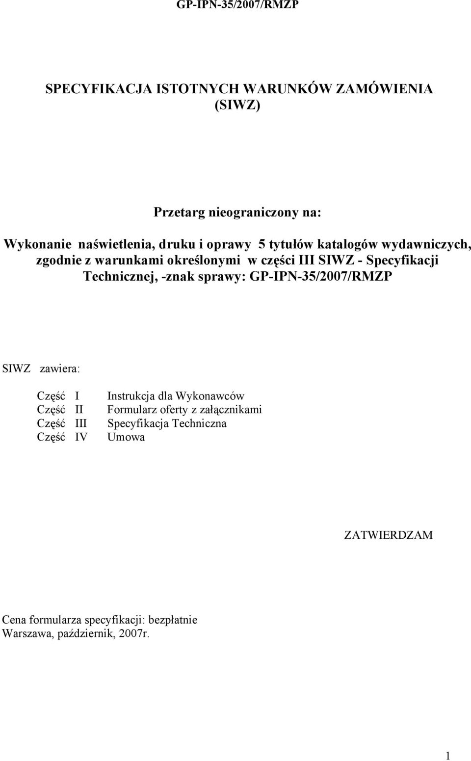 sprawy: GP-IPN-35/2007/RMZP SIWZ zawiera: Część I Część II Część III Część IV Instrukcja dla Wykonawców Formularz oferty