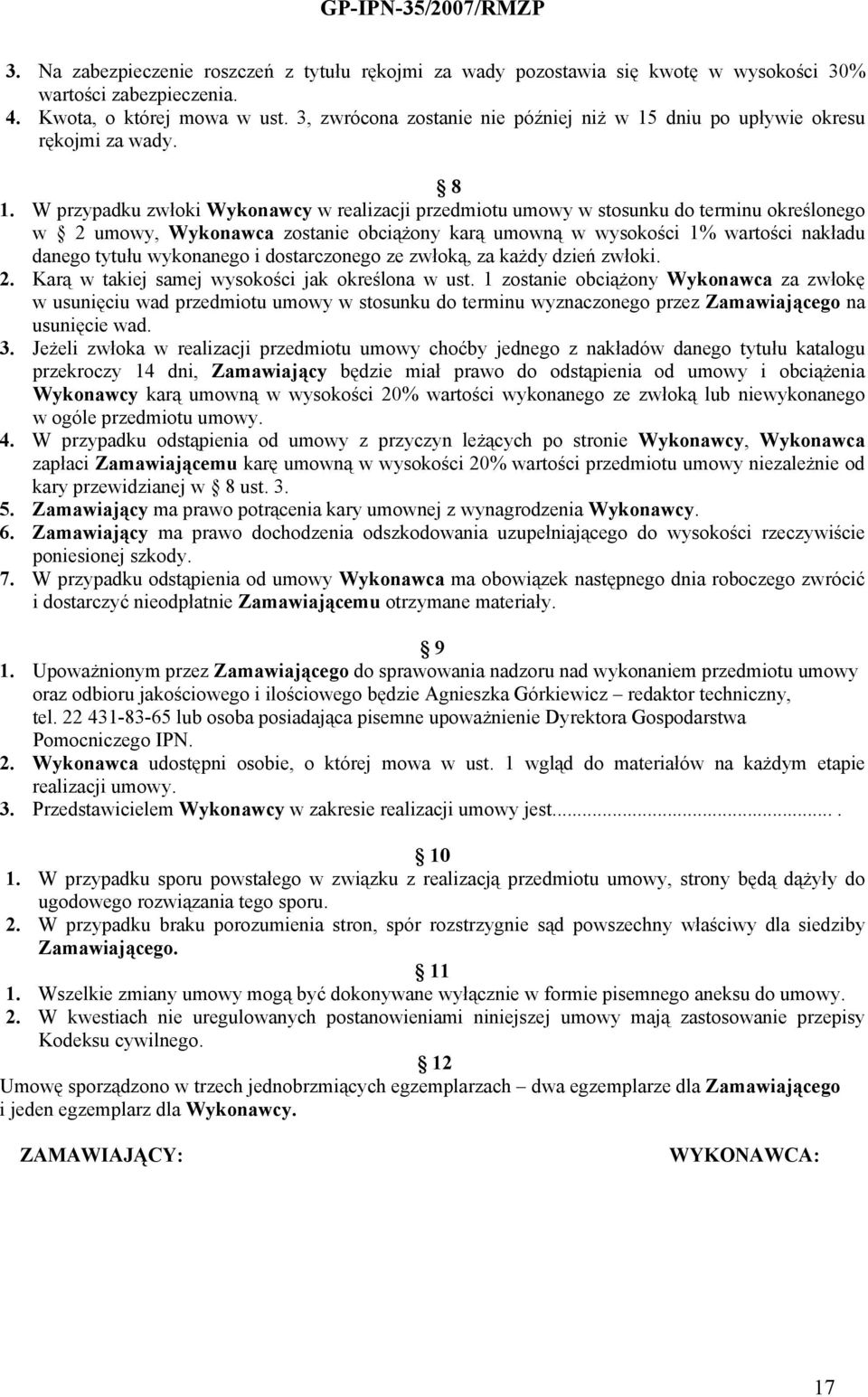 W przypadku zwłoki Wykonawcy w realizacji przedmiotu umowy w stosunku do terminu określonego w 2 umowy, Wykonawca zostanie obciążony karą umowną w wysokości 1% wartości nakładu danego tytułu