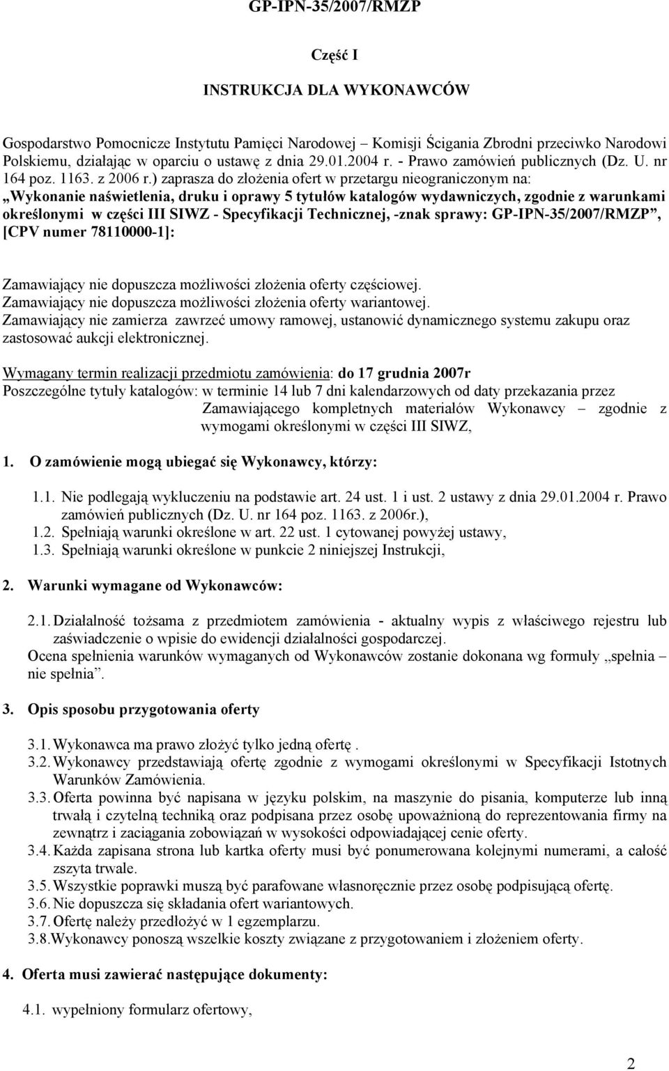 ) zaprasza do złożenia ofert w przetargu nieograniczonym na: Wykonanie naświetlenia, druku i oprawy 5 tytułów katalogów wydawniczych, zgodnie z warunkami określonymi w części III SIWZ - Specyfikacji