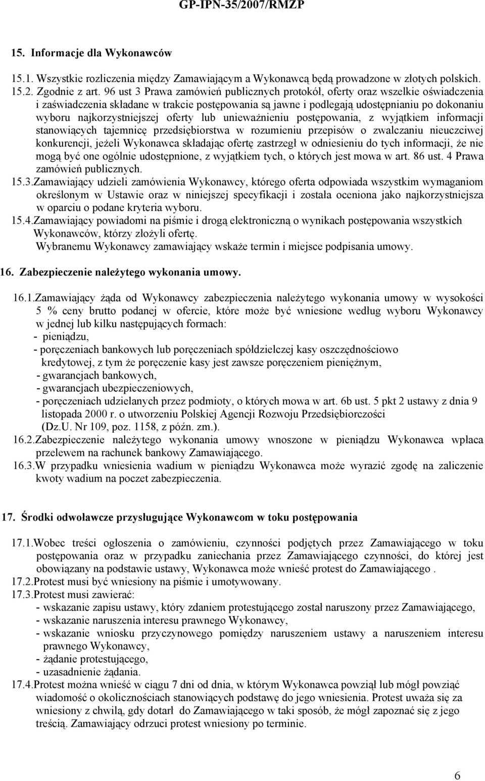 najkorzystniejszej oferty lub unieważnieniu postępowania, z wyjątkiem informacji stanowiących tajemnicę przedsiębiorstwa w rozumieniu przepisów o zwalczaniu nieuczciwej konkurencji, jeżeli Wykonawca