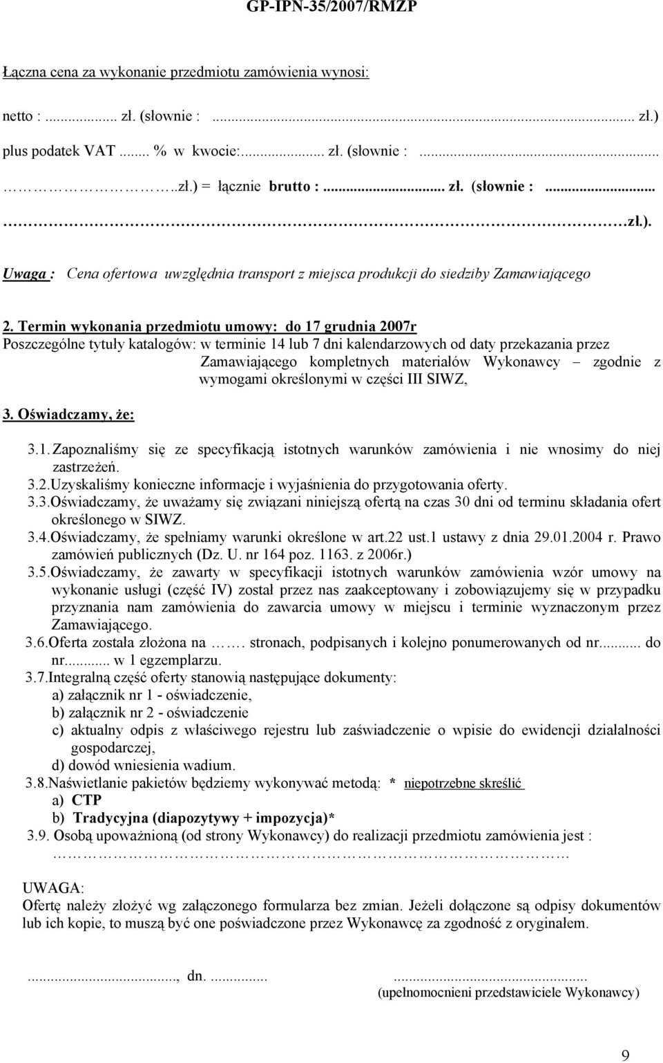 zgodnie z wymogami określonymi w części III SIWZ, 3. Oświadczamy, że: 3.1. Zapoznaliśmy się ze specyfikacją istotnych warunków zamówienia i nie wnosimy do niej zastrzeżeń. 3.2.