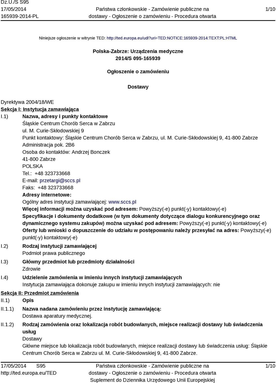 1) Nazwa, adresy i punkty kontaktowe Śląskie Centrum Chorób Serca w Zabrzu ul. M. Curie-Skłodowskiej 9 Punkt kontaktowy: Śląskie Centrum Chorób Serca w Zabrzu, ul. M. Curie-Skłodowskiej 9, 41-800 Zabrze Administracja pok.