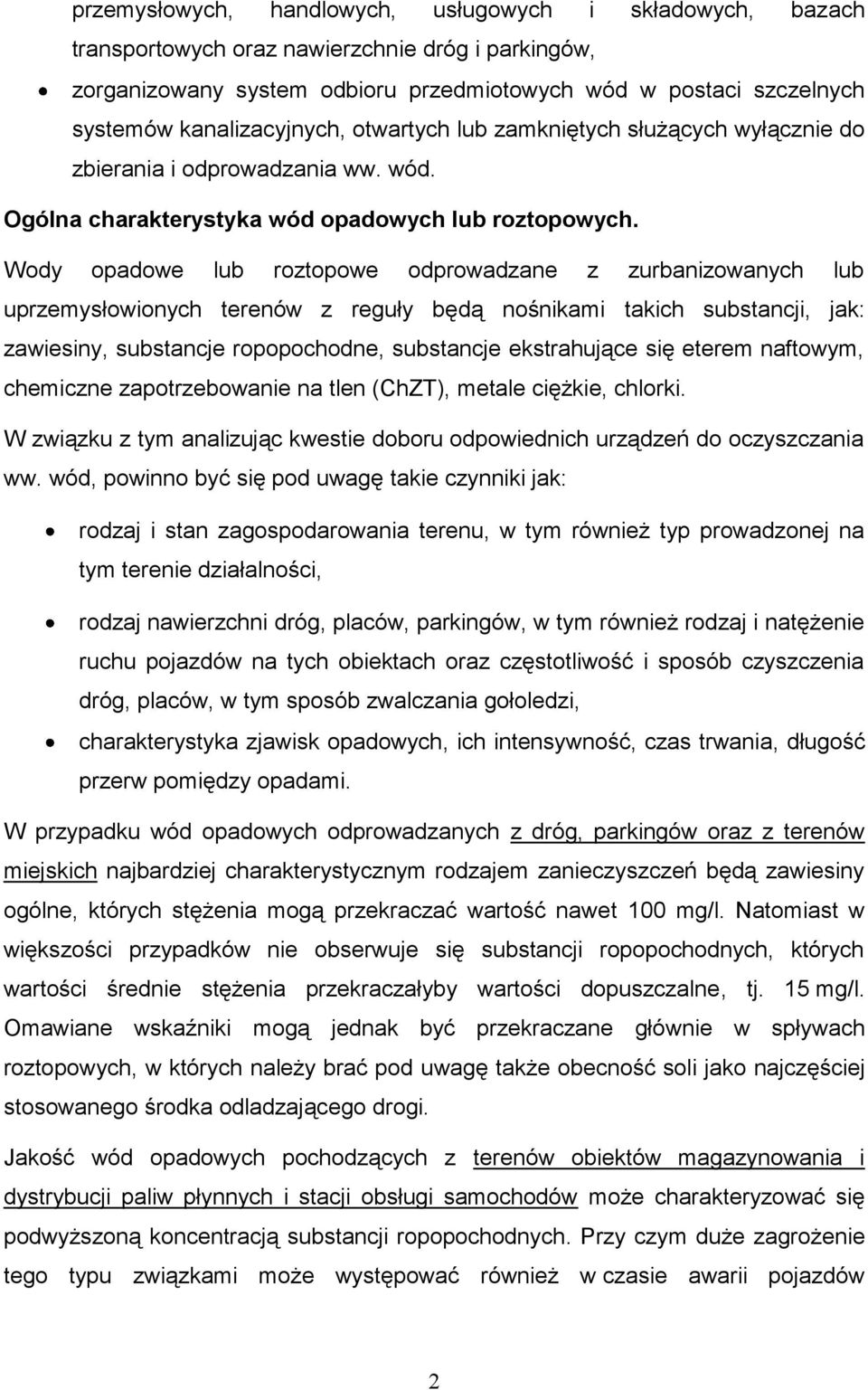 Wody opadowe lub roztopowe odprowadzane z zurbanizowanych lub uprzemysłowionych terenów z reguły będą nośnikami takich substancji, jak: zawiesiny, substancje ropopochodne, substancje ekstrahujące się