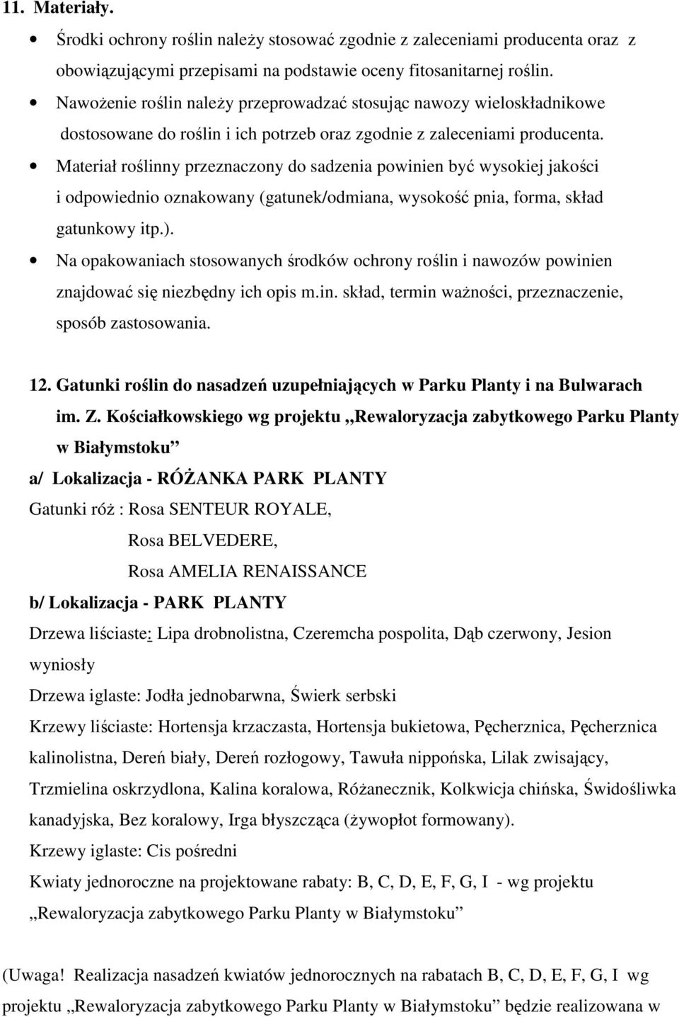 Materiał roślinny przeznaczony do sadzenia powinien być wysokiej jakości i odpowiednio oznakowany (gatunek/odmiana, wysokość pnia, forma, skład gatunkowy itp.).