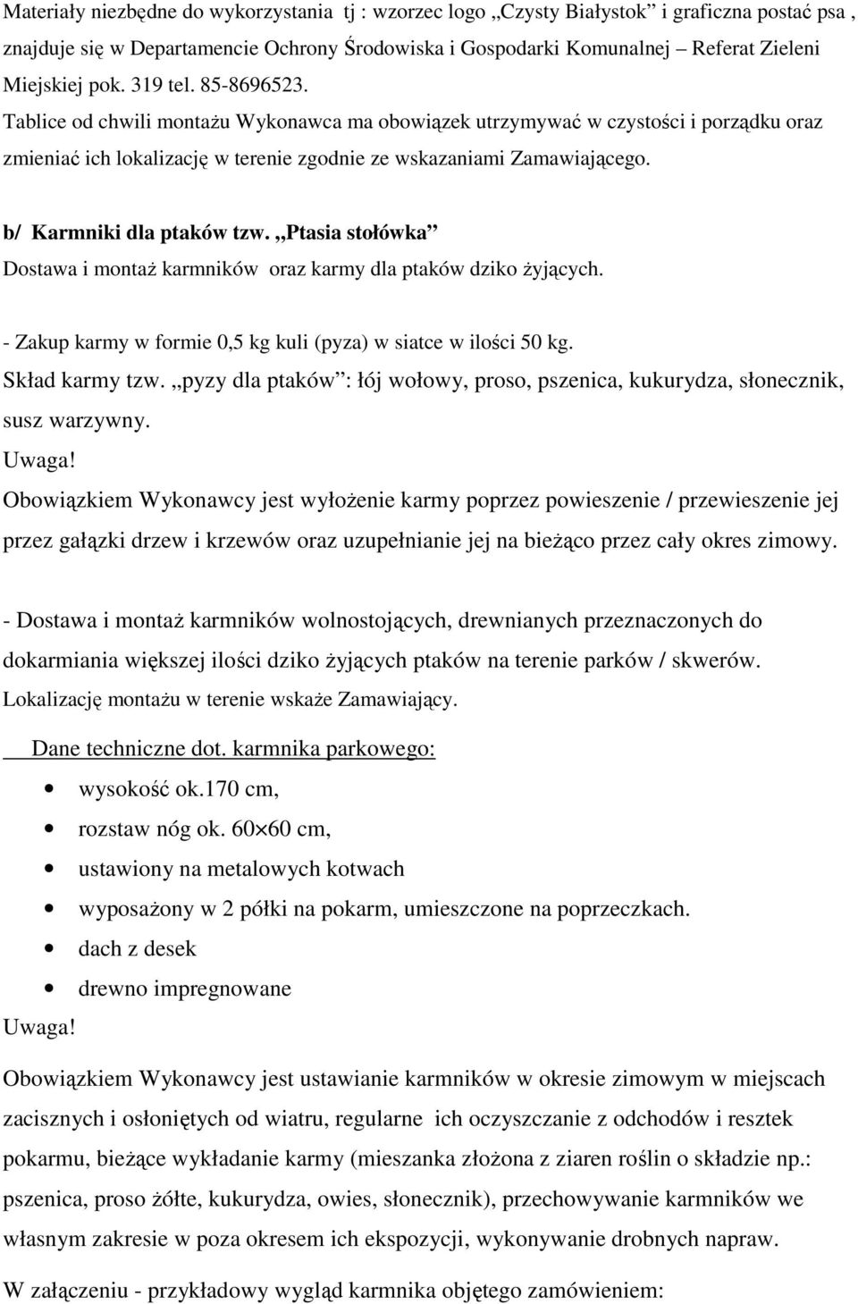 b/ Karmniki dla ptaków tzw. Ptasia stołówka Dostawa i montaż karmników oraz karmy dla ptaków dziko żyjących. - Zakup karmy w formie 0,5 kg kuli (pyza) w siatce w ilości 50 kg. Skład karmy tzw.