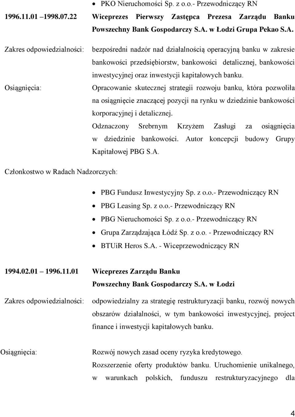 bezpośredni nadzór nad działalnością operacyjną banku w zakresie bankowości przedsiębiorstw, bankowości detalicznej, bankowości inwestycyjnej oraz inwestycji kapitałowych banku.