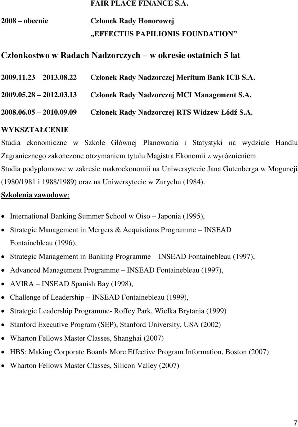 Studia podyplomowe w zakresie makroekonomii na Uniwersytecie Jana Gutenberga w Moguncji (1980/1981 i 1988/1989) oraz na Uniwersytecie w Zurychu (1984).