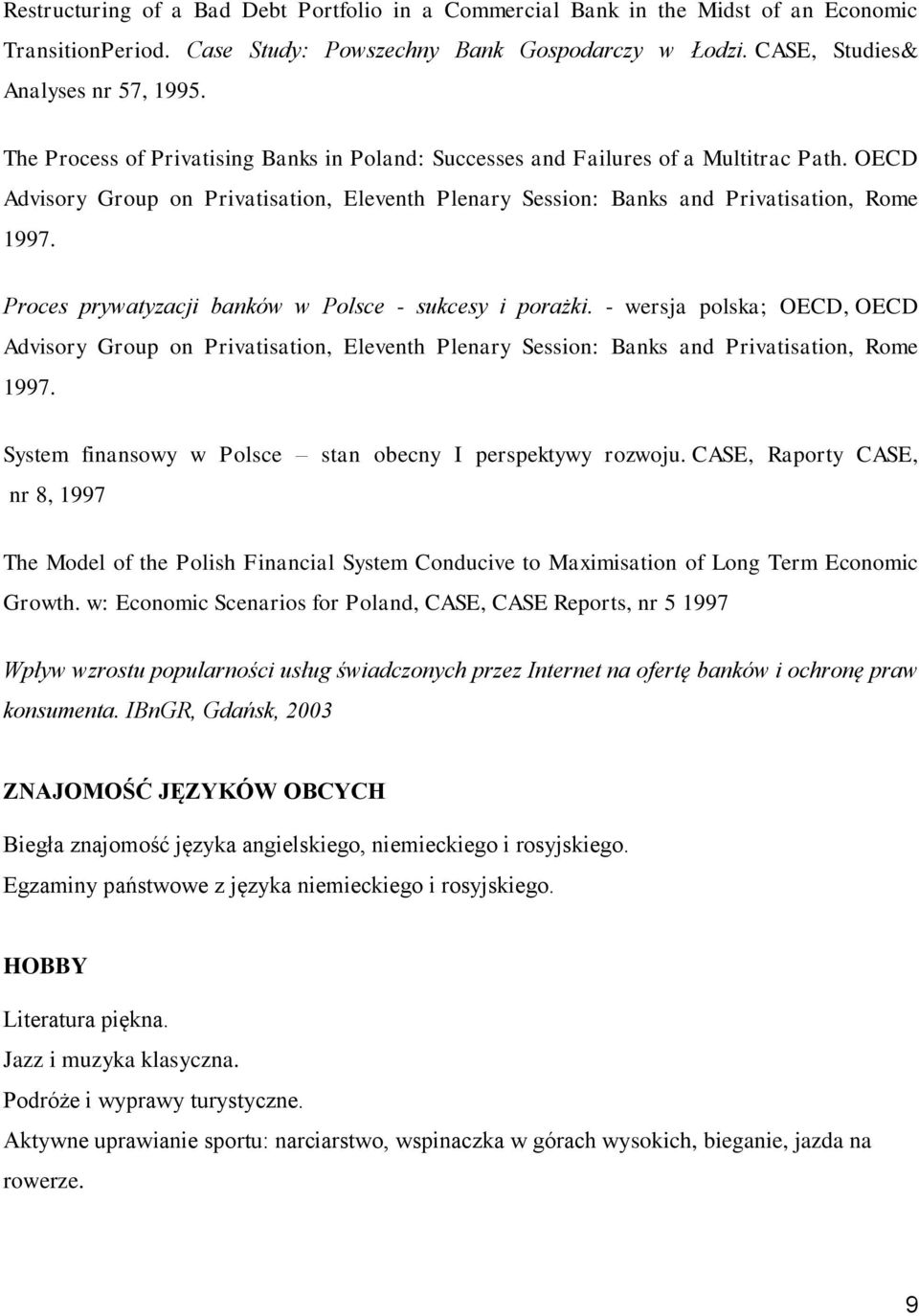 Proces prywatyzacji banków w Polsce - sukcesy i porażki. - wersja polska; OECD, OECD Advisory Group on Privatisation, Eleventh Plenary Session: Banks and Privatisation, Rome 1997.