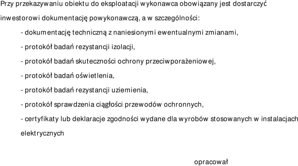 skuteczno ci ochrony przeciwpora eniowej, - protokó bada o wietlenia, - protokó bada rezystancji uziemienia, - protokó