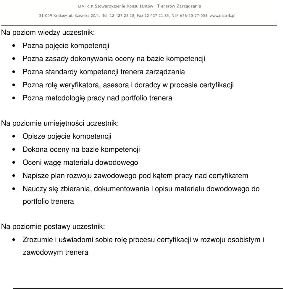 bazie kompetencji Oceni wagę materiału dowodowego Napisze plan rozwoju zawodowego pod kątem pracy nad certyfikatem Nauczy się zbierania, dokumentowania i