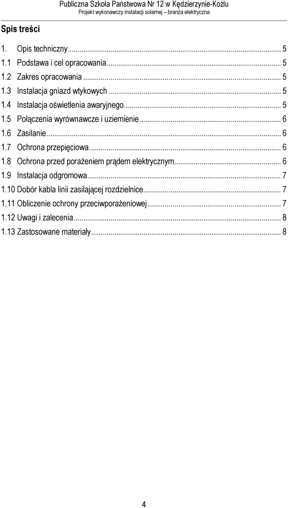 .. 6 1.8 Ochrona przed porażeniem prądem elektrycznym... 6 1.9 Instalacja odgromowa... 7 1.