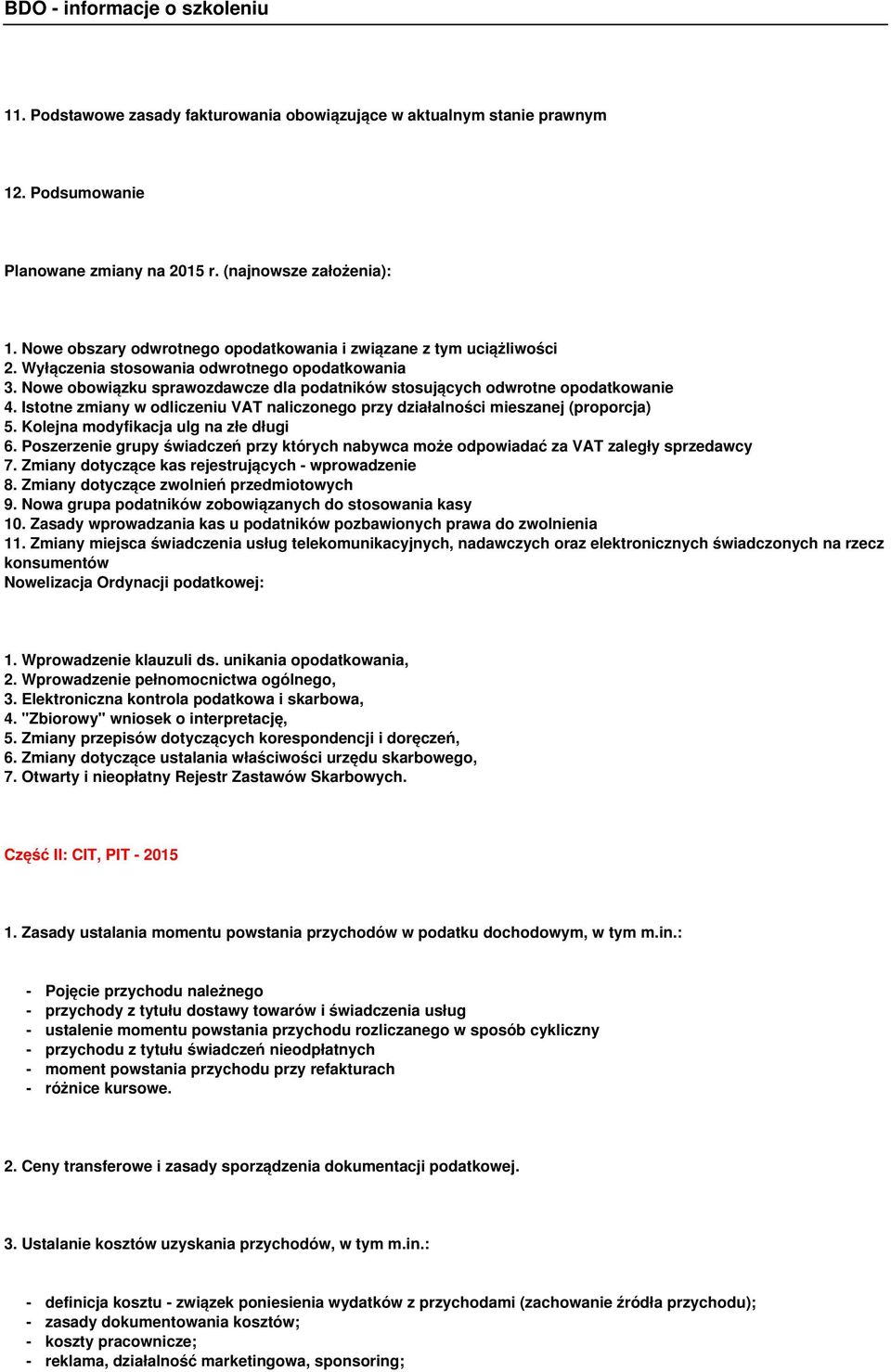 Nowe obowiązku sprawozdawcze dla podatników stosujących odwrotne opodatkowanie 4. Istotne zmiany w odliczeniu VAT naliczonego przy działalności mieszanej (proporcja) 5.