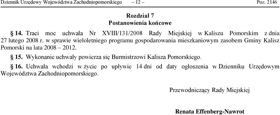 w sprawie wieloletniego programu gospodarowania mieszkaniowym zasobem Gminy Kalisz Pomorski na lata 2008 2012. 15.