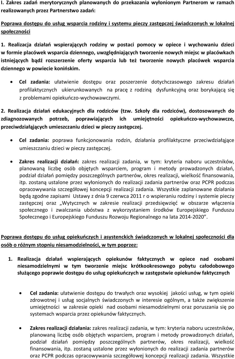 Realizacja działań wspierających rodziny w postaci pomocy w opiece i wychowaniu dzieci w formie placówek wsparcia dziennego, uwzględniających tworzenie nowych miejsc w placówkach istniejących bądź