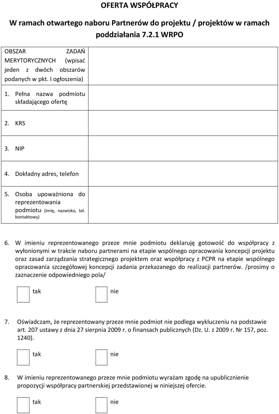 W imieniu reprezentowanego przeze mnie podmiotu deklaruję gotowość do współpracy z wyłonionymi w trakcie naboru partnerami na etapie wspólnego opracowania koncepcji projektu oraz zasad zarządzania