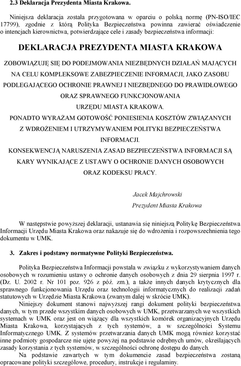 cele i zasady bezpieczeństwa informacji: DEKLARACJA PREZYDENTA MIASTA KRAKOWA ZOBOWIĄZUJĘ SIĘ DO PODEJMOWANIA NIEZBĘDNYCH DZIAŁAŃ MAJĄCYCH NA CELU KOMPLEKSOWE ZABEZPIECZENIE INFORMACJI, JAKO ZASOBU