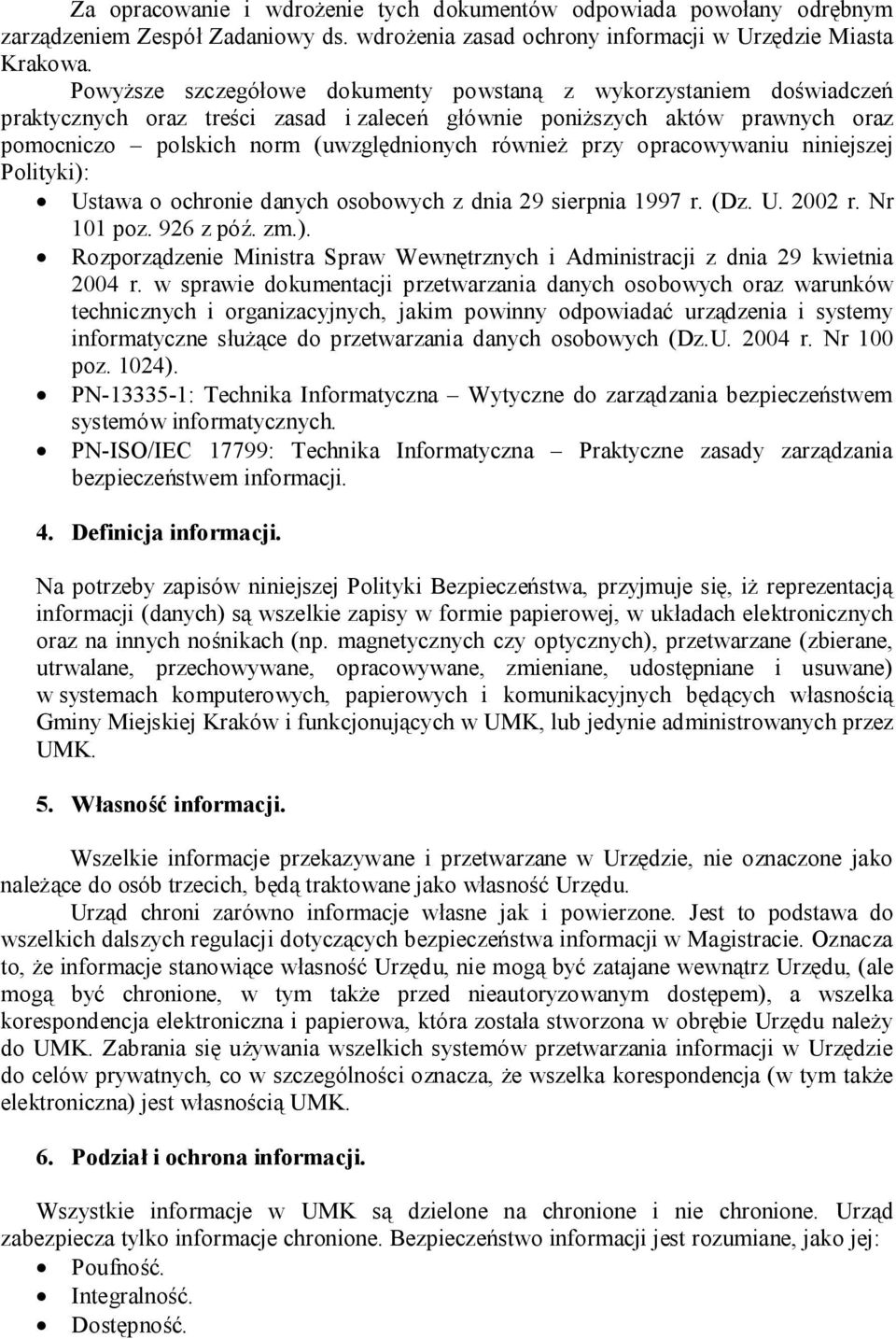 przy opracowywaniu niniejszej Polityki): Ustawa o ochronie danych osobowych z dnia 29 sierpnia 1997 r. (Dz. U. 2002 r. Nr 101 poz. 926 z póź. zm.). Rozporządzenie Ministra Spraw Wewnętrznych i Administracji z dnia 29 kwietnia 2004 r.