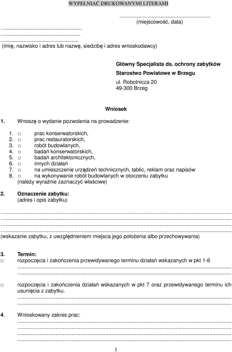 robót budowlanych, 4. badań konserwatorskich, 5. badań architektonicznych, 6. innych działań 7. na umieszczenie urządzeń technicznych, tablic, reklam oraz napisów 8.