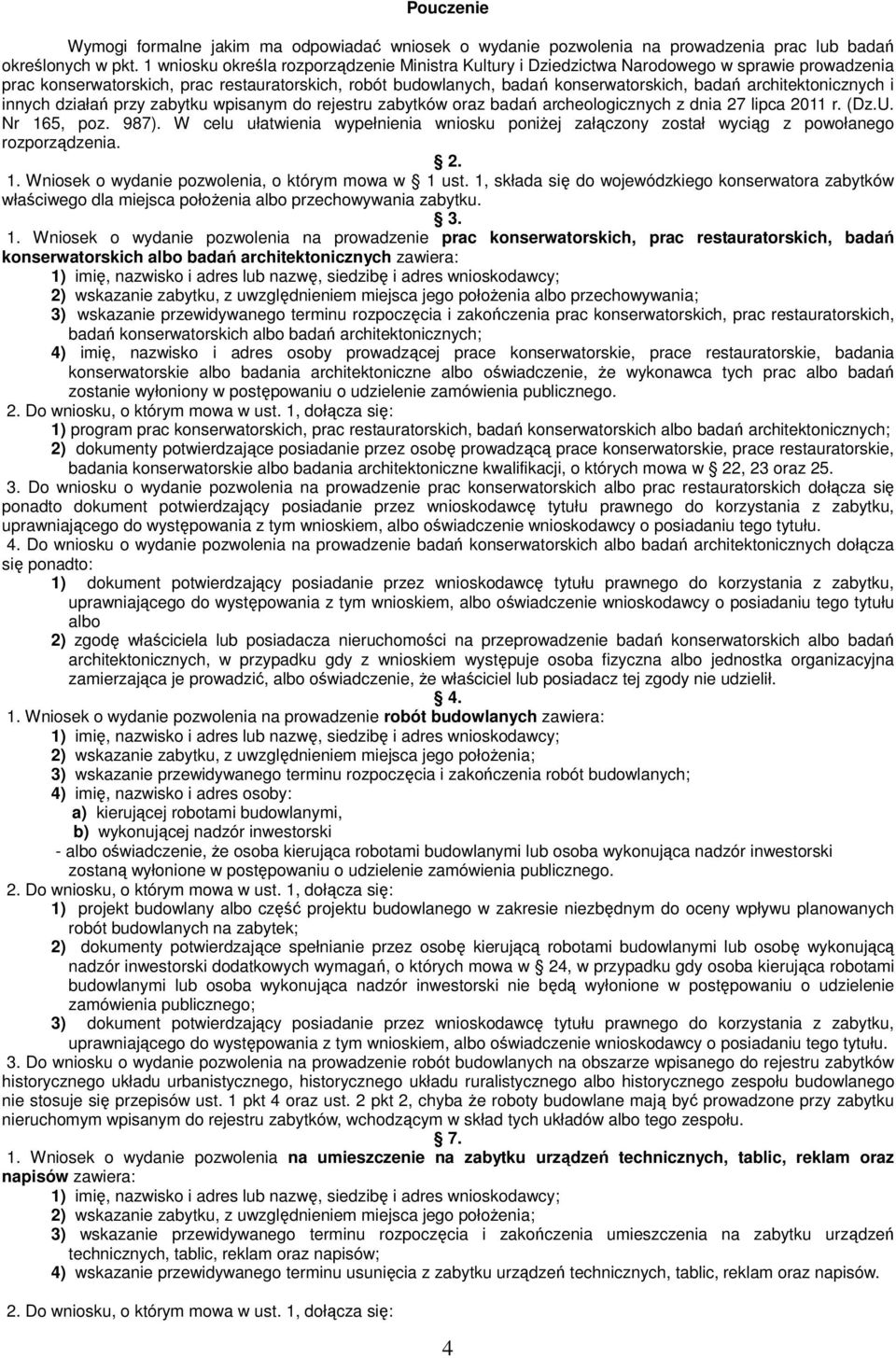 architektonicznych i innych działań przy zabytku wpisanym do rejestru zabytków oraz badań archeologicznych z dnia 27 lipca 2011 r. (Dz.U. Nr 165, poz. 987).