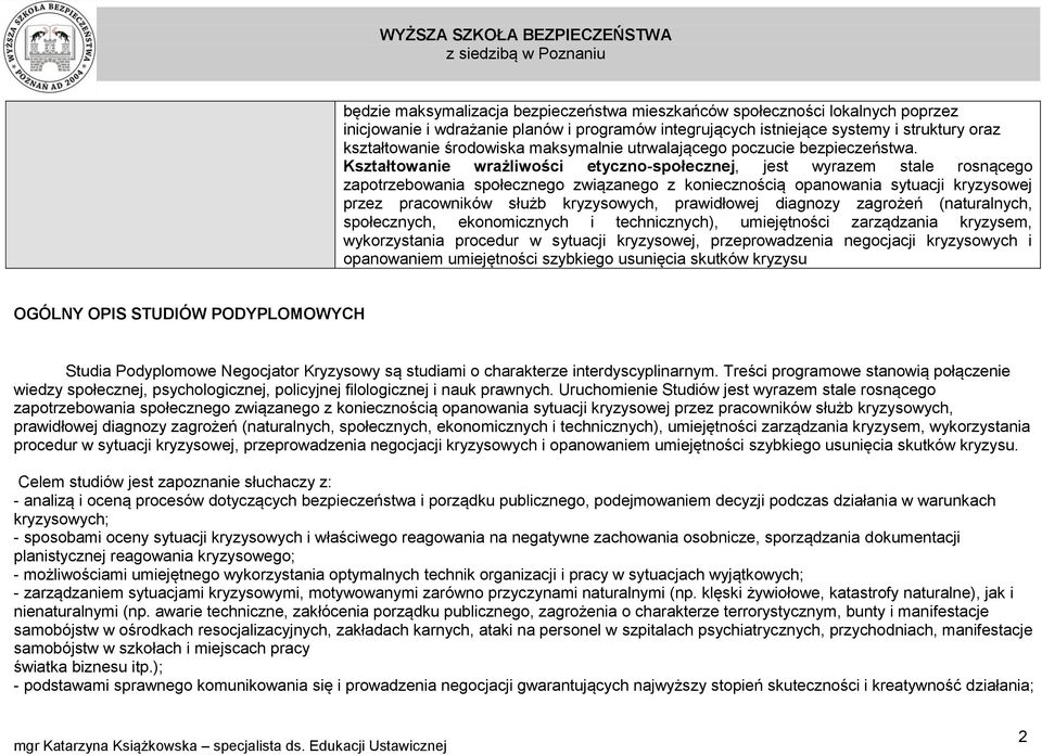 Kształtowanie wrażliwości etyczno-społecznej, jest wyrazem stale rosnącego zapotrzebowania społecznego związanego z koniecznością opanowania sytuacji kryzysowej przez pracowników służb kryzysowych,