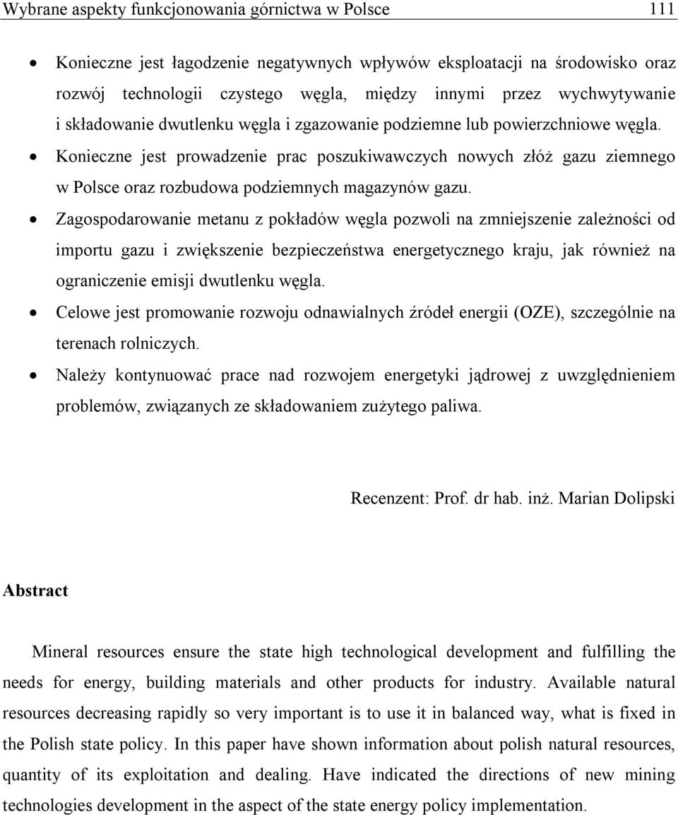 Konieczne jest prowadzenie prac poszukiwawczych nowych złóż gazu ziemnego w Polsce oraz rozbudowa podziemnych magazynów gazu.