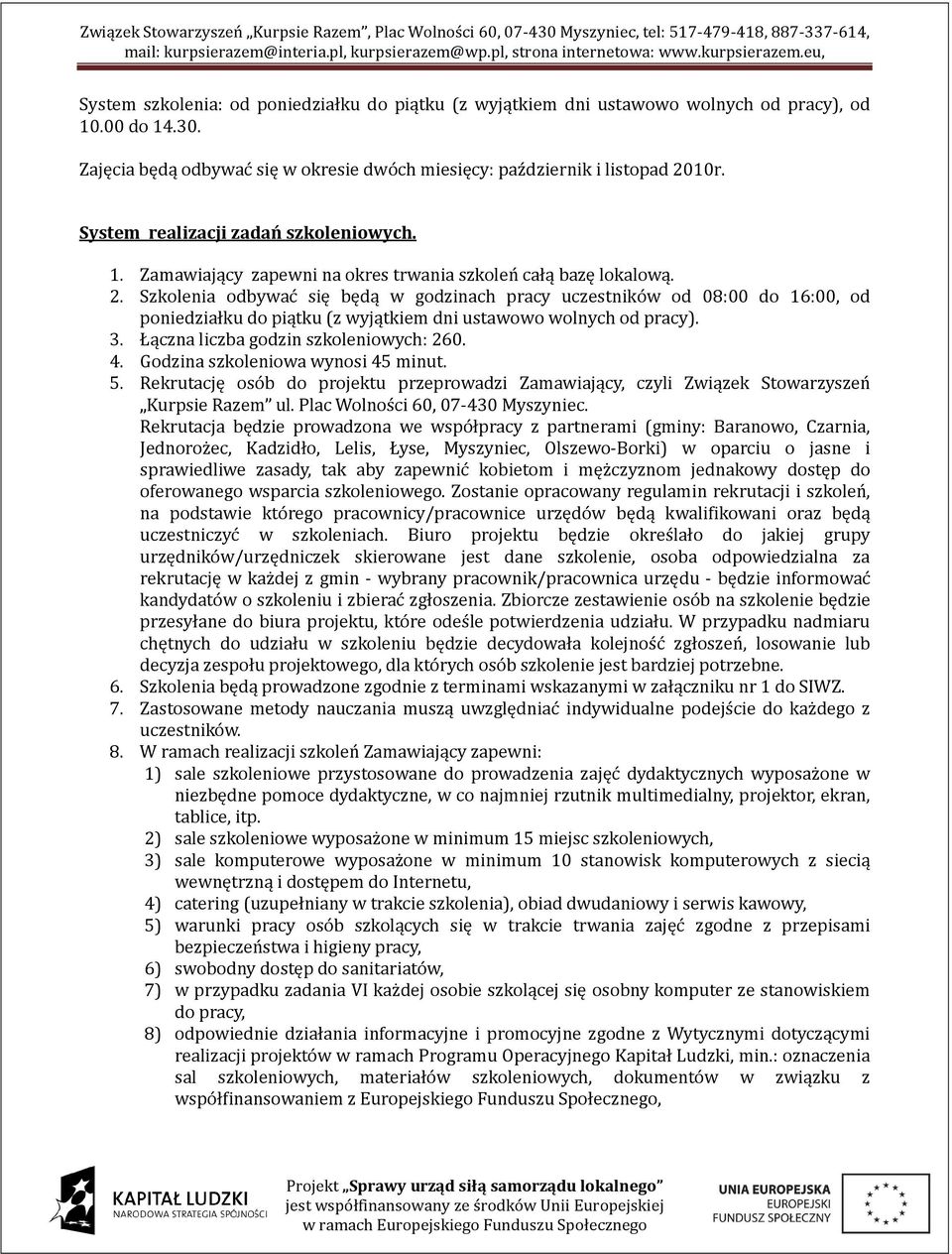 Godzina szkoleniowa wynosi 45 minut. 5. Rekrutację osób do projektu przeprowadzi Zamawiający, czyli Związek Stowarzyszeń Kurpsie Razem ul. Plac Wolności 60, 07-430 Myszyniec.