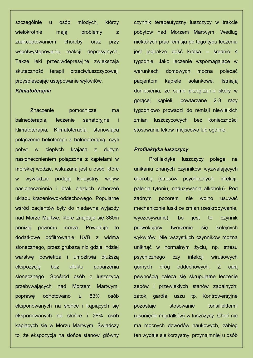 Klimatoterapia czynnik terapeutyczny łuszczycy w trakcie pobytów nad Morzem Martwym. Według niektórych prac remisja po tego typu leczeniu jest jednakże dość krótka średnio 4 tygodnie.