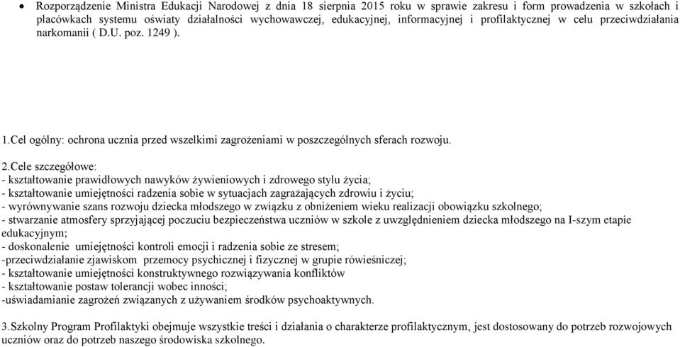 Cele szczegółowe: - kształtowanie prawidłowych nawyków żywieniowych i zdrowego stylu życia; - kształtowanie umiejętności radzenia sobie w sytuacjach zagrażających zdrowiu i życiu; - wyrównywanie