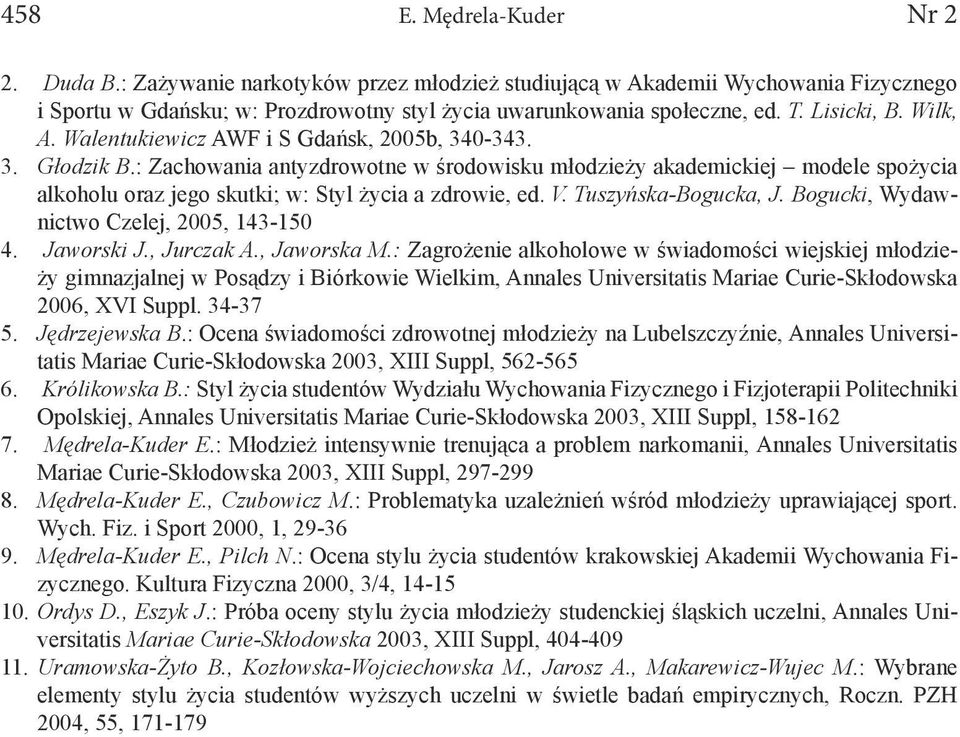 : Zachowania antyzdrowotne w środowisku młodzieży akademickiej modele spożycia alkoholu oraz jego skutki; w: Styl życia a zdrowie, ed. V. Tuszyńska-Bogucka, J.