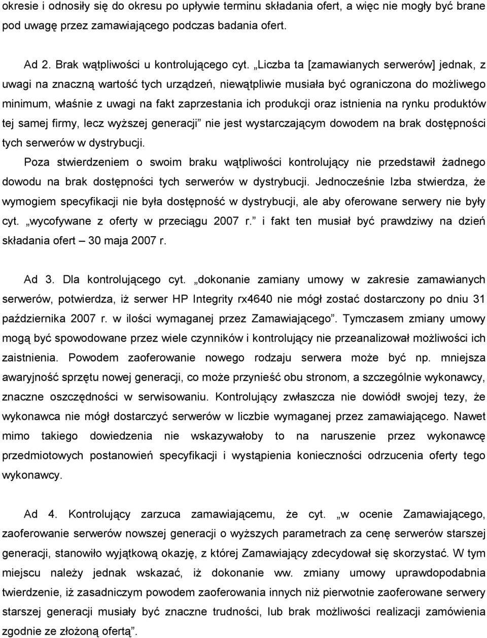 istnienia na rynku produktów tej samej firmy, lecz wyŝszej generacji nie jest wystarczającym dowodem na brak dostępności tych serwerów w dystrybucji.