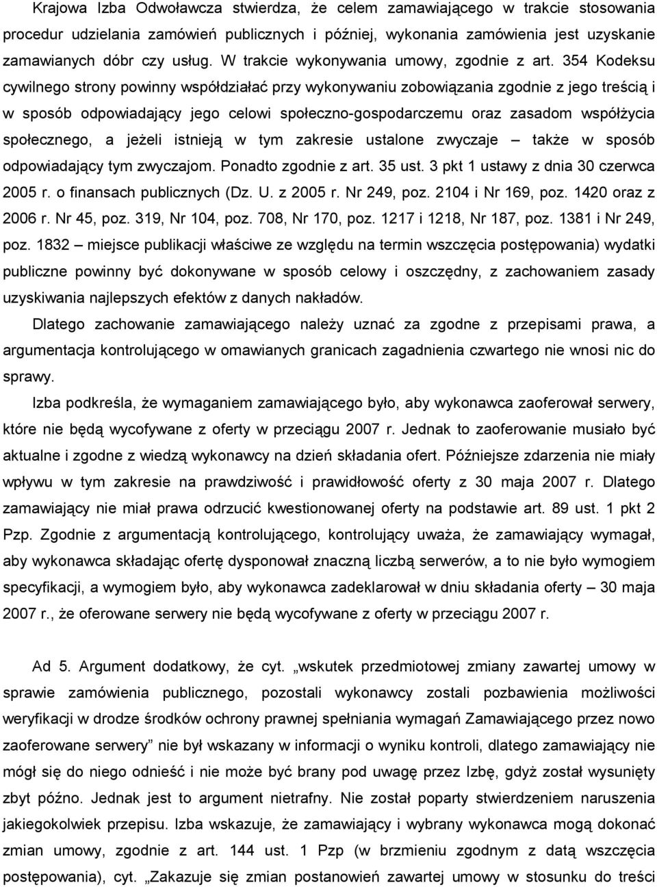 354 Kodeksu cywilnego strony powinny współdziałać przy wykonywaniu zobowiązania zgodnie z jego treścią i w sposób odpowiadający jego celowi społeczno-gospodarczemu oraz zasadom współŝycia