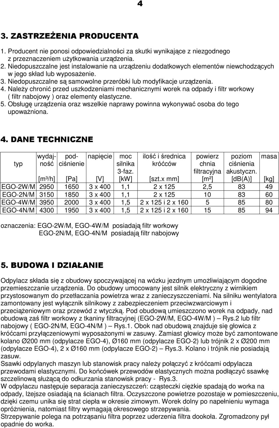 Należy chronić przed uszkodzeniami mechanicznymi worek na odpady i filtr workowy ( filtr nabojowy ) oraz elementy elastyczne. 5.