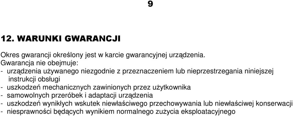 obsługi - uszkodzeń mechanicznych zawinionych przez użytkownika - samowolnych przeróbek i adaptacji urządzenia -