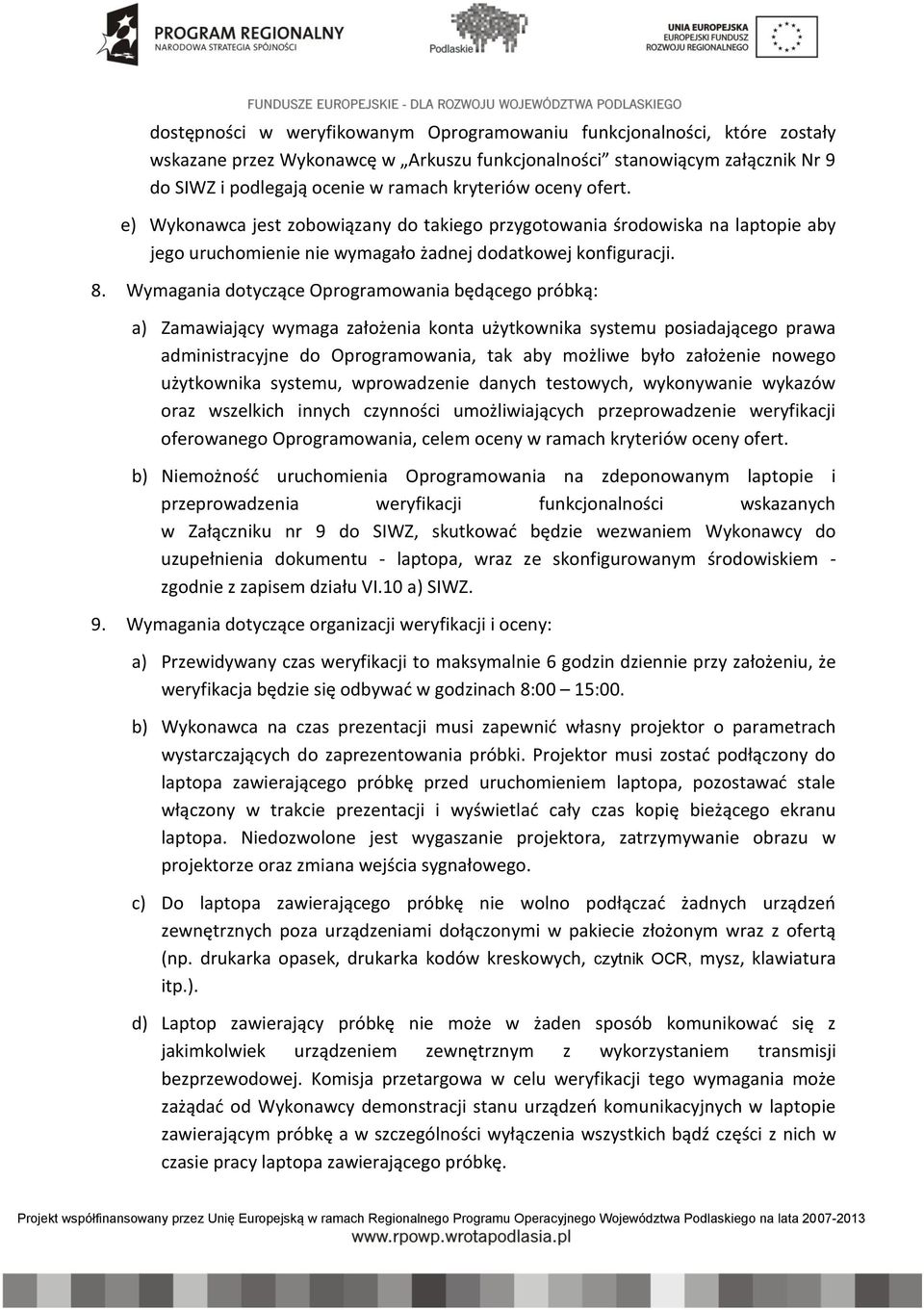 Wymagania dotyczące Oprogramowania będącego próbką: a) Zamawiający wymaga założenia konta użytkownika systemu posiadającego prawa administracyjne do Oprogramowania, tak aby możliwe było założenie