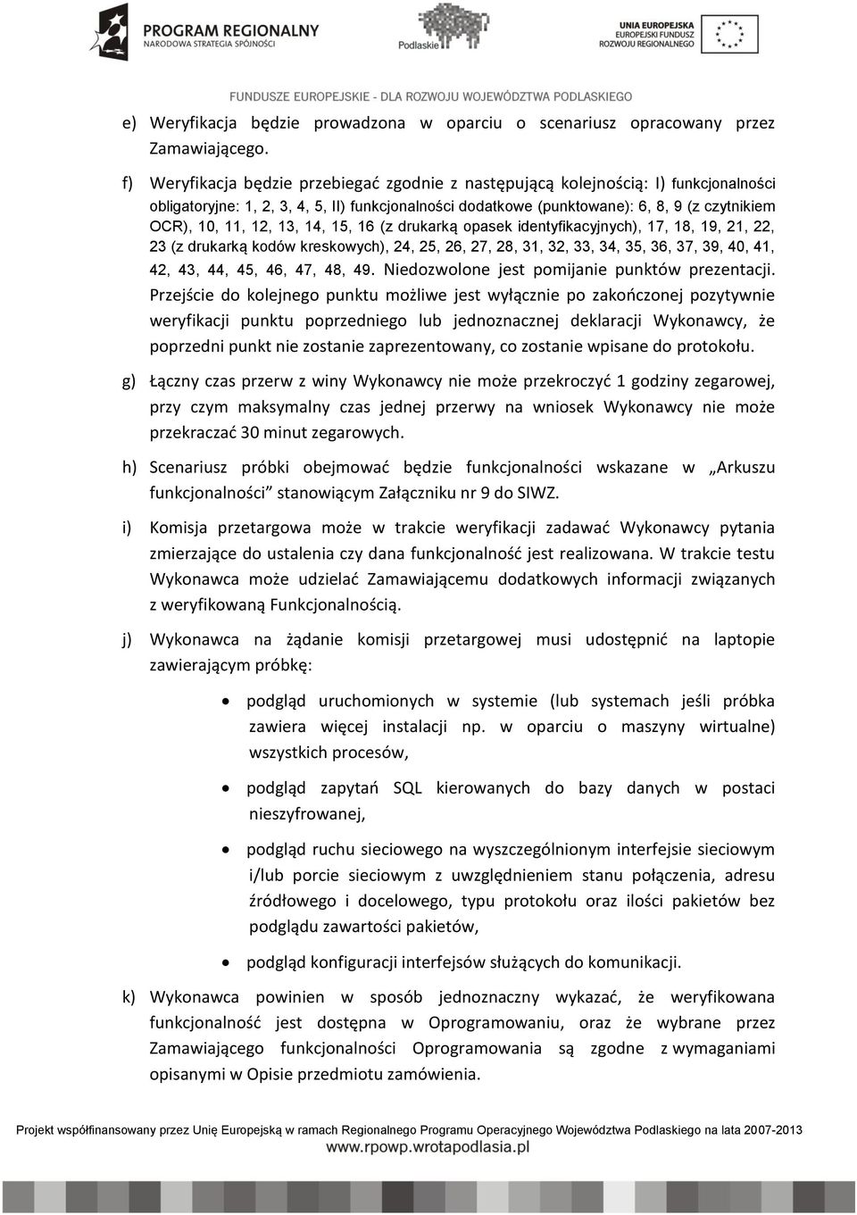 12, 13, 14, 15, 16 (z drukarką opasek identyfikacyjnych), 17, 18, 19, 21, 22, 23 (z drukarką kodów kreskowych), 24, 25, 26, 27, 28, 31, 32, 33, 34, 35, 36, 37, 39, 40, 41, 42, 43, 44, 45, 46, 47, 48,