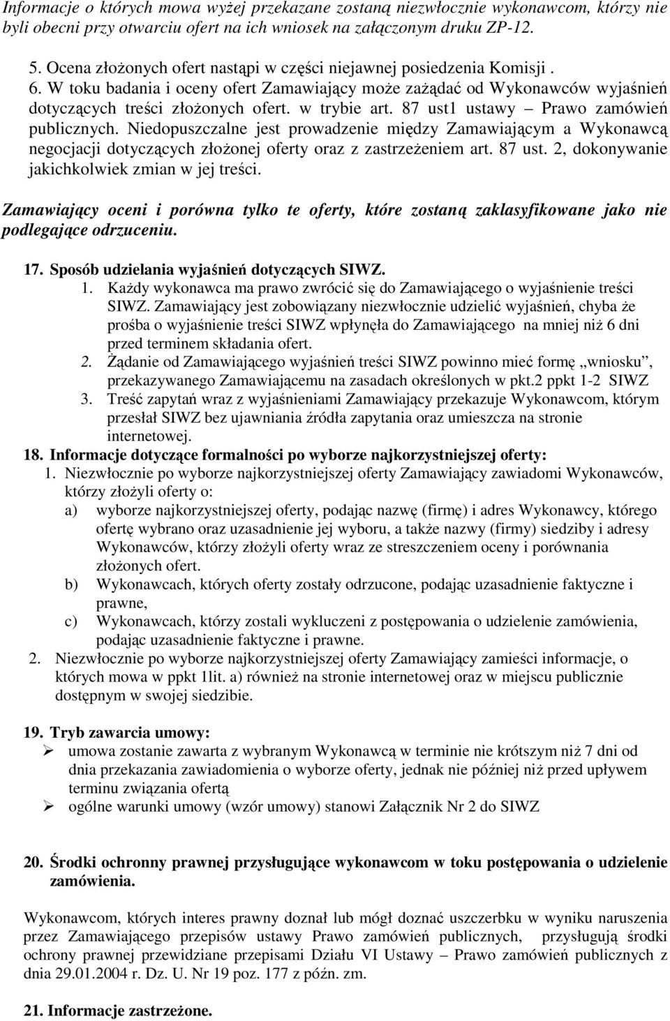 87 ust1 ustawy Prawo zamówień publicznych. Niedopuszczalne jest prowadzenie między Zamawiającym a Wykonawcą negocjacji dotyczących złoŝonej oferty oraz z zastrzeŝeniem art. 87 ust.