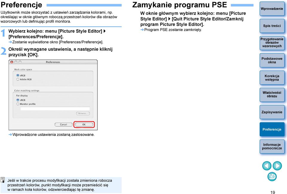 Zamykanie programu PSE W oknie głównym wybierz kolejno: menu [Picture Style Editor] [Quit Picture Style Editor/Zamknij program Picture Style Editor]. Program PSE zostanie zamknięty.