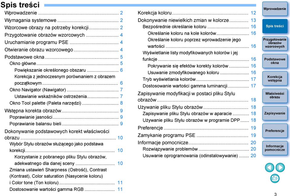 .. 9 Poprawianie jasności... 9 Poprawianie balansu bieli... 9 Dokonywanie podstawowych korekt właściwości... 10 Wybór Stylu służącego jako podstawa korekcji.