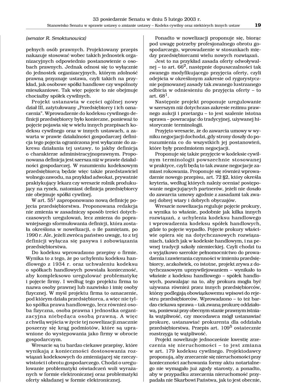 Jednak odnosi siê to wy³¹cznie do jednostek organizacyjnych, którym zdolnoœæ prawn¹ przyznaje ustawa, czyli takich na przyk³ad, jak osobowe spó³ki handlowe czy wspólnoty mieszkaniowe.